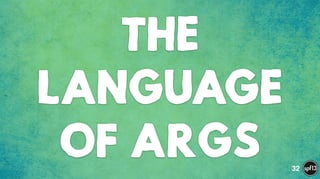 THE
LANGUAGE
OF ARGS 32
 