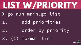 › go run main.go list
1. add priorities
2. order by priority
3. (1) format list
LIST W/PRIORITY
341
 