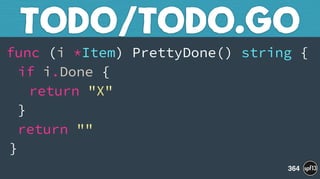 func (i *Item) PrettyDone() string { 
if i.Done { 
return "X" 
} 
return "" 
}
TODO/TODO.GO
364
 