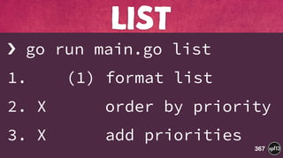 › go run main.go list
1. (1) format list
2. X order by priority
3. X add priorities
LIST
367
 