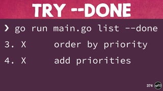 › go run main.go list --done
3. X order by priority
4. X add priorities
TRY --DONE
374
 