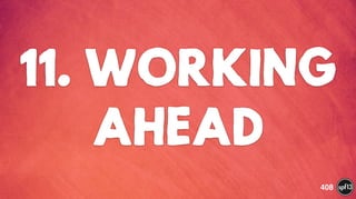 11. WORKING
AHEAD
408
 