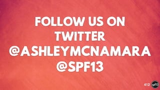 FOLLOW US ON
TWITTER
@ASHLEYMCNAMARA
@SPF13
412
 
