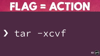  
› tar -xcvf
FLAG = ACTION
63
 