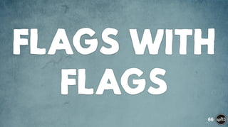 FLAGS WITH
FLAGS
66
 