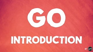 GO
INTRODUCTION
87
 