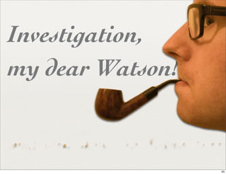 Investigation,
my dear Watson!


                  43
 