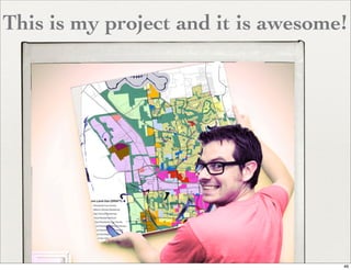 This is my project and it is awesome!




                                    46
 