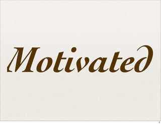 Motivated
            5
 