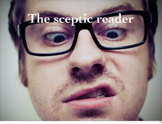 The sceptic reader




                     8
 