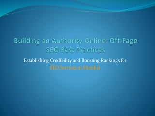 Establishing Credibility and Boosting Rankings for
SEO Services in Mumbai
 