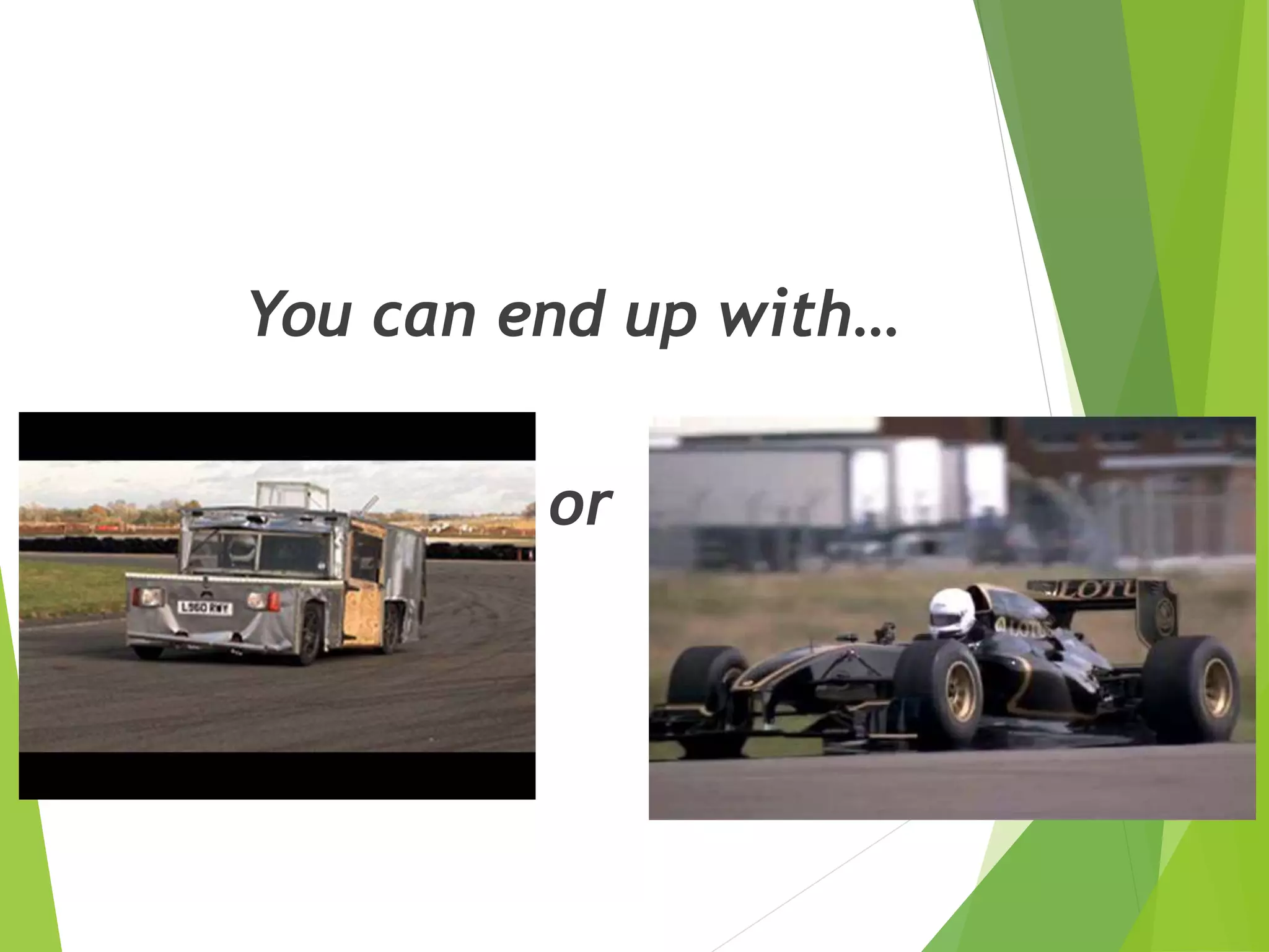 You can end up with… or 