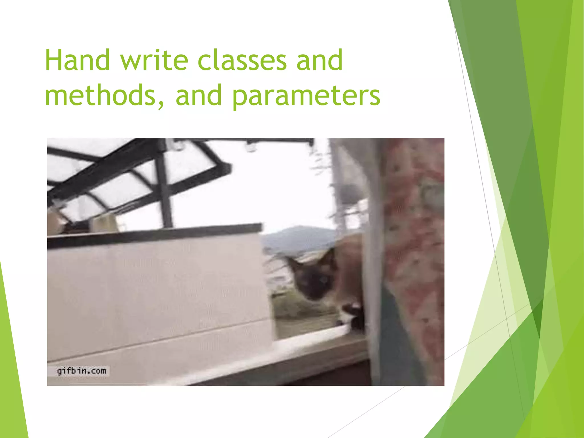 Hand write classes and methods, and parameters 