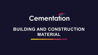 BUILDING AND CONSTRUCTION
MATERIAL
 