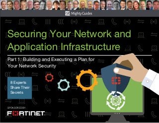 SPONSORED BY:
Securing Your Network and
Application Infrastructure
Part 1: Building and Executing a Plan for
Your Network Security
8 Experts
Share Their
Secrets
 