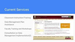 Current Services
Classroom Instruction/Training
Data Management Plan
Assistance
Faculty Training and Workshops
Consultation on Data
Management Implementation(!)
 