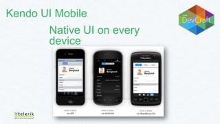 Kendo UI Mobile

Native UI on every
device

 