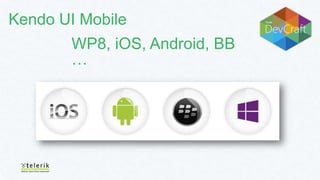 Kendo UI Mobile

WP8, iOS, Android, BB
…

 