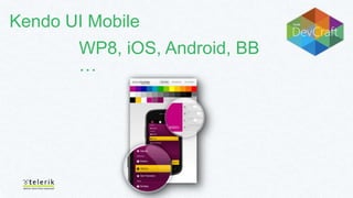Kendo UI Mobile

WP8, iOS, Android, BB
…

 