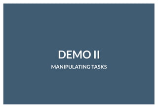 DEMO IIDEMO II
MANIPULATING TASKSMANIPULATING TASKS
 