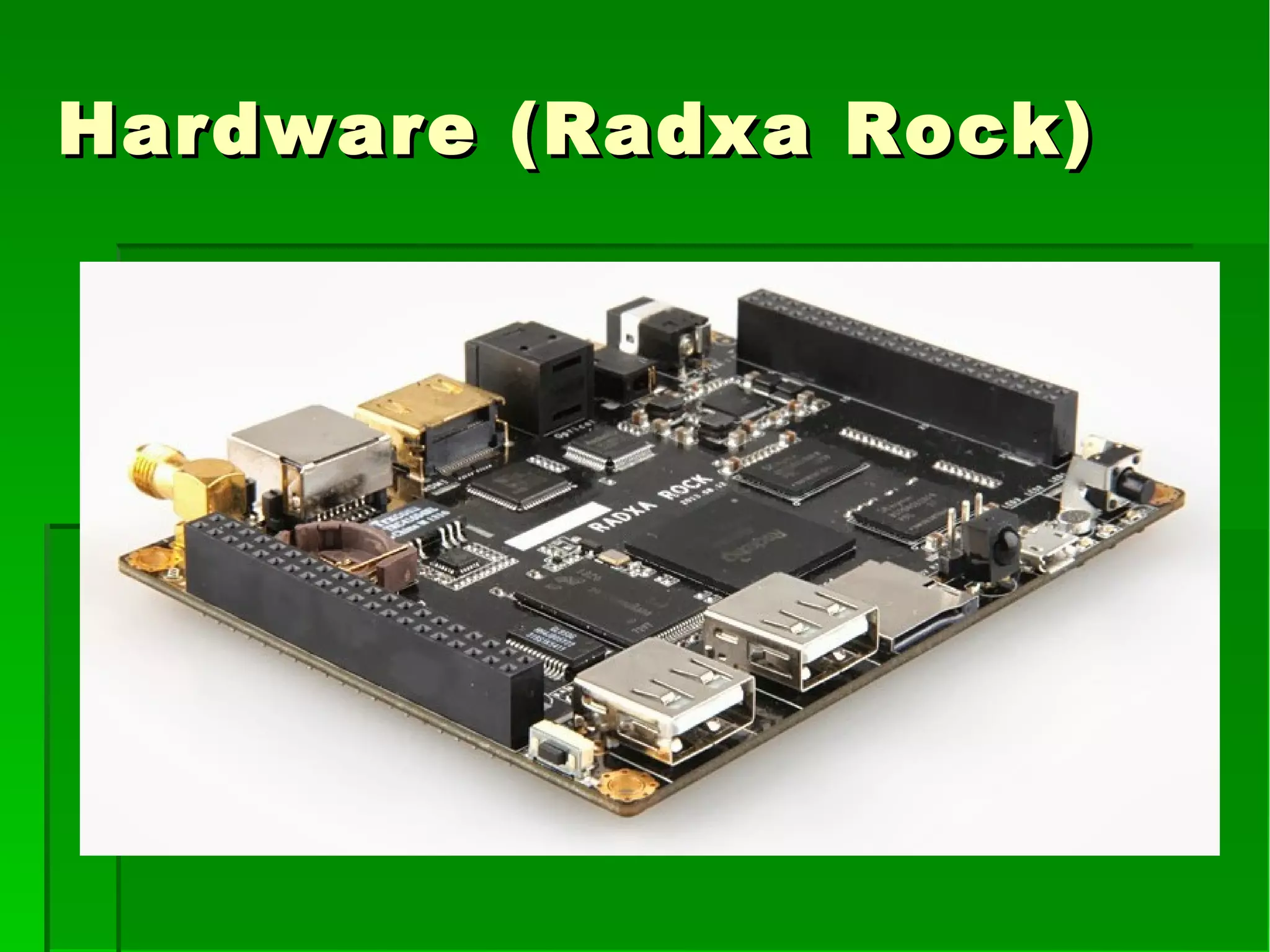 Hardware (Radxa Rock)Hardware (Radxa Rock)
 