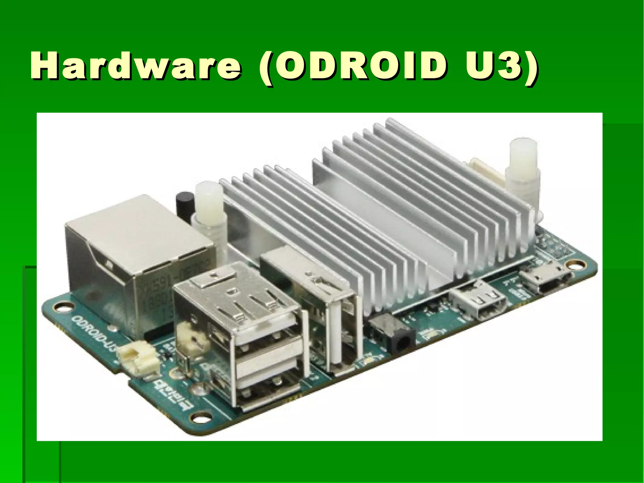 Hardware (ODROID U3)Hardware (ODROID U3)
 