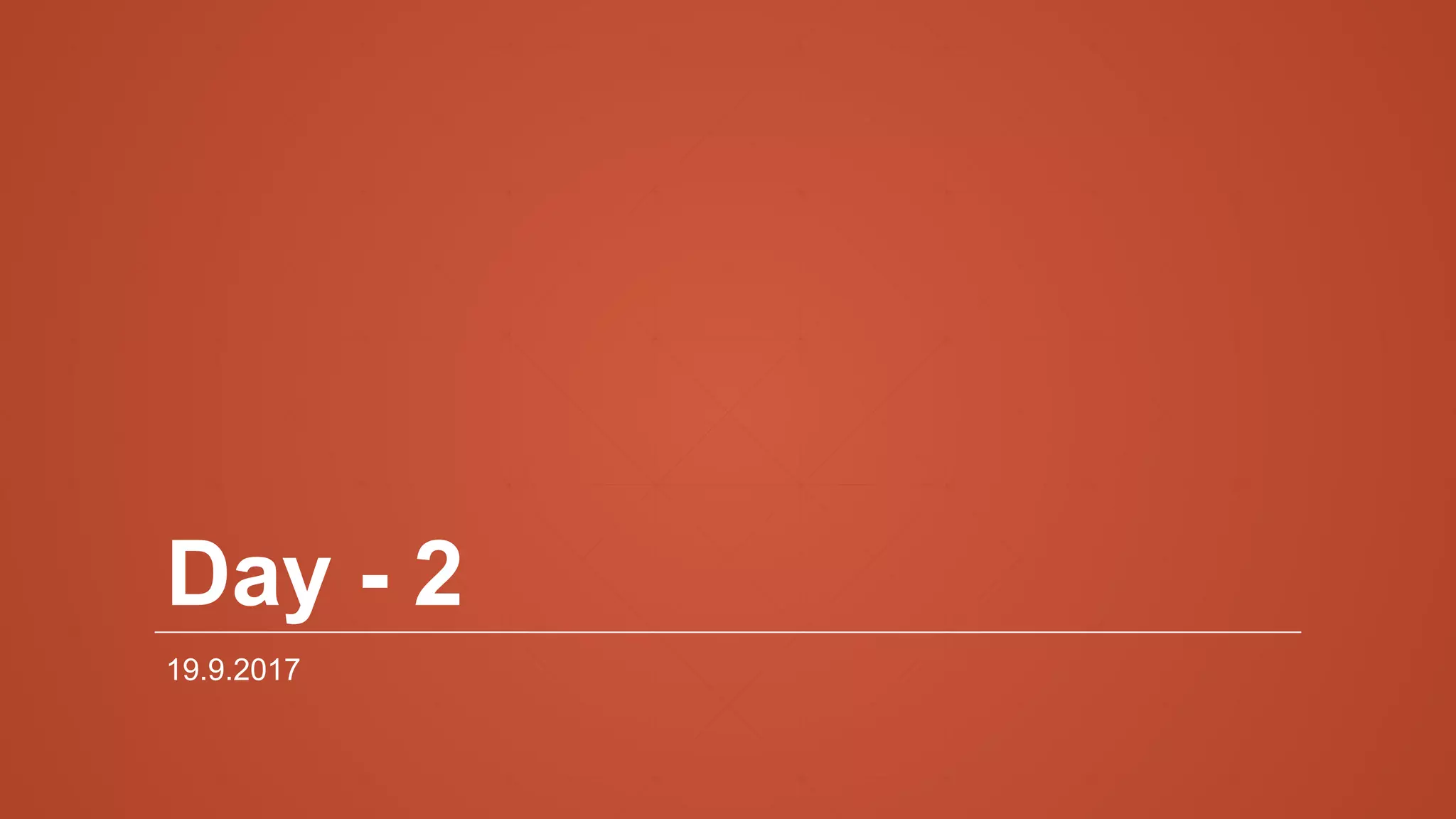 Day - 2
19.9.2017
 