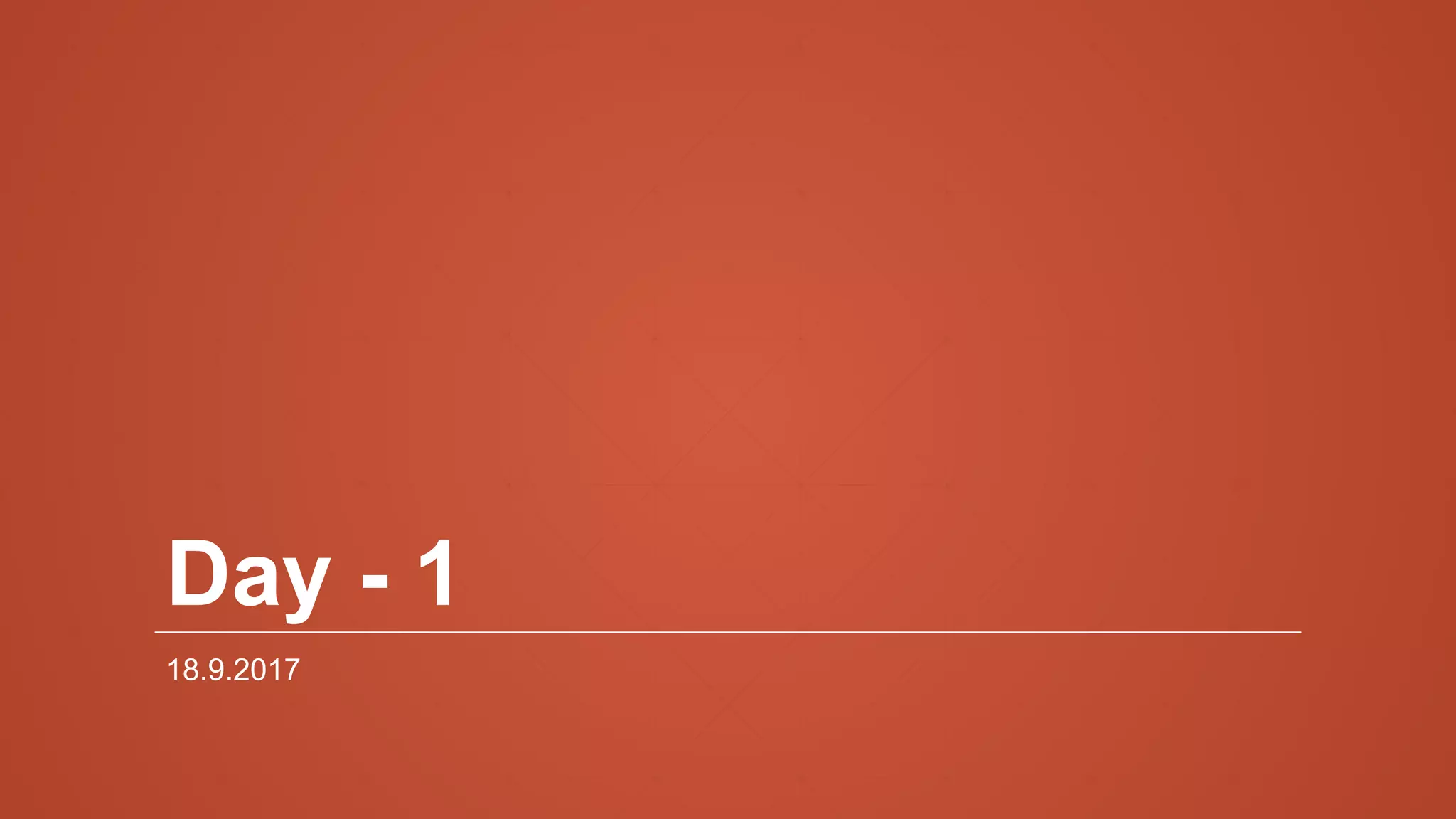 Day - 1
18.9.2017
 