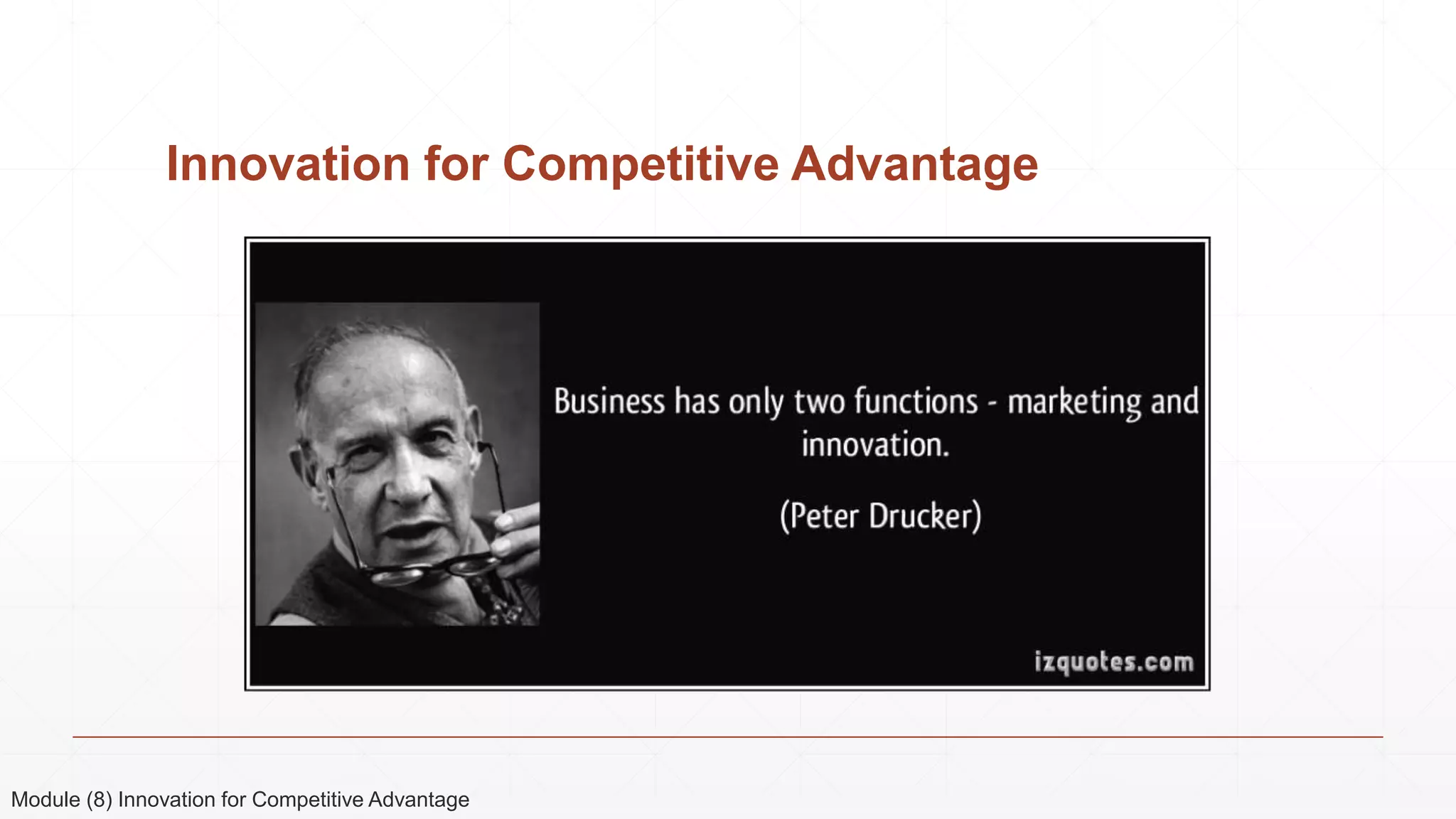 Innovation for Competitive Advantage
Module (8) Innovation for Competitive Advantage
 
