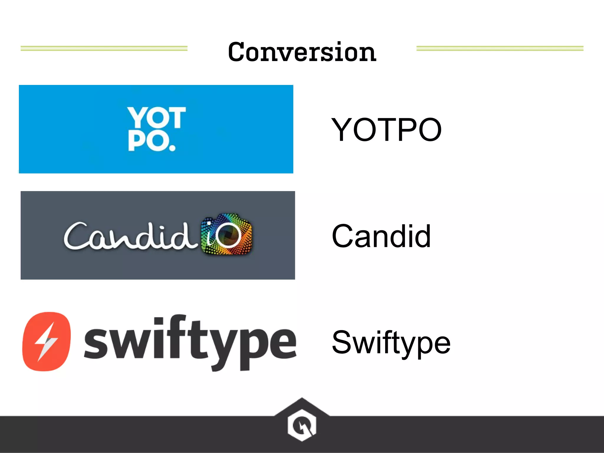 YOTPO
Candid
Swiftype
 