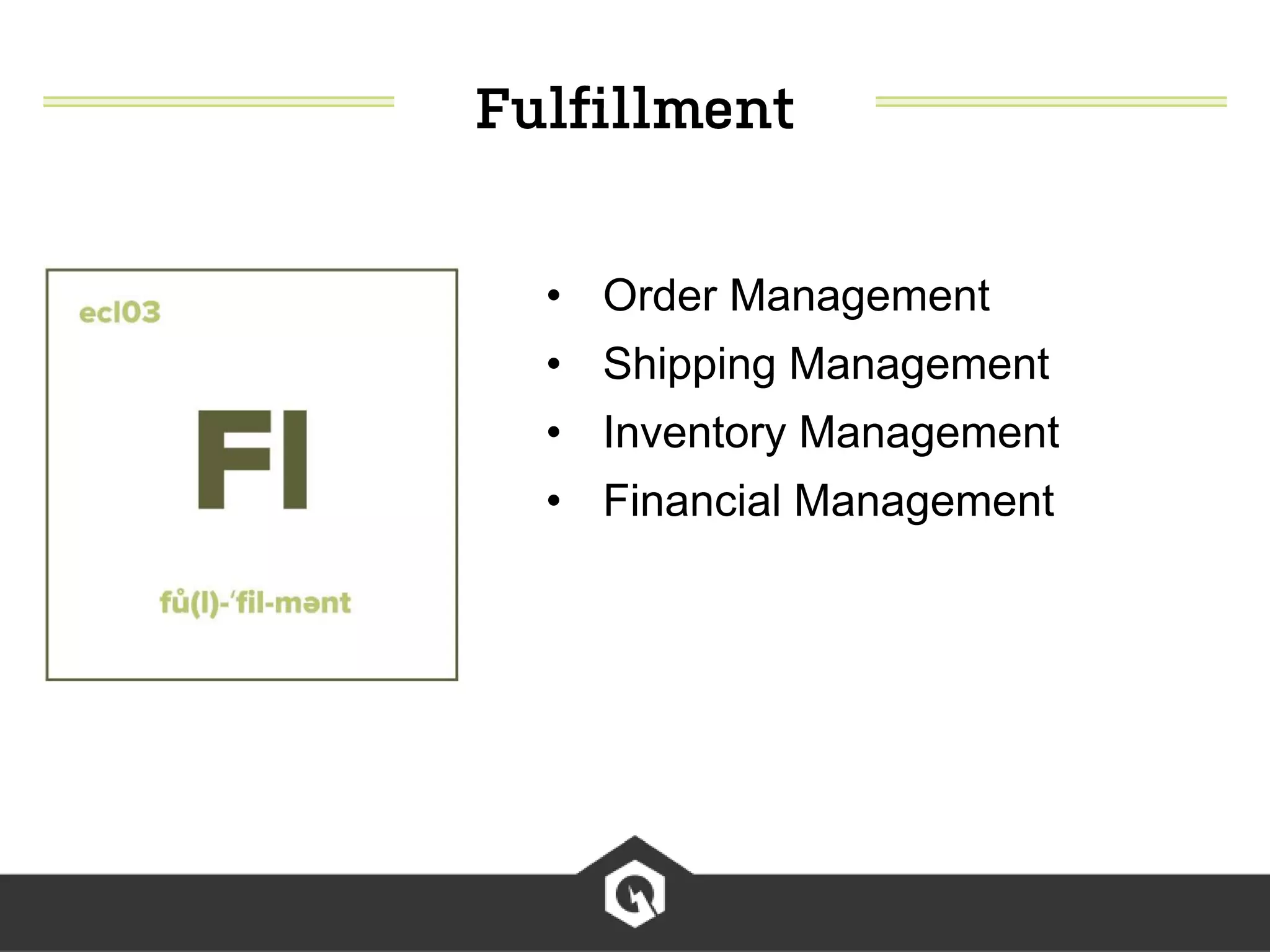 • Order Management
• Shipping Management
• Inventory Management
• Financial Management
 
