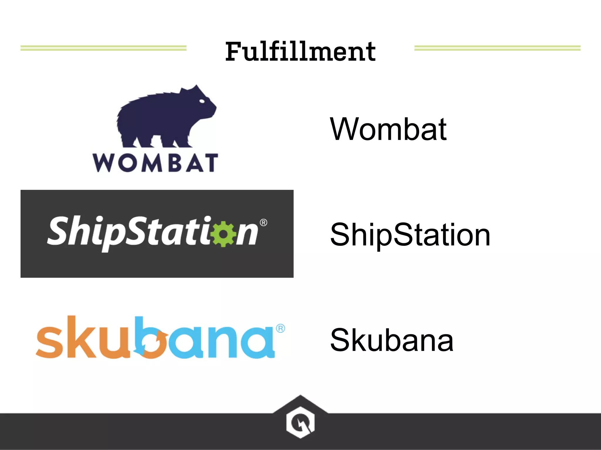 Wombat
ShipStation
Skubana
 