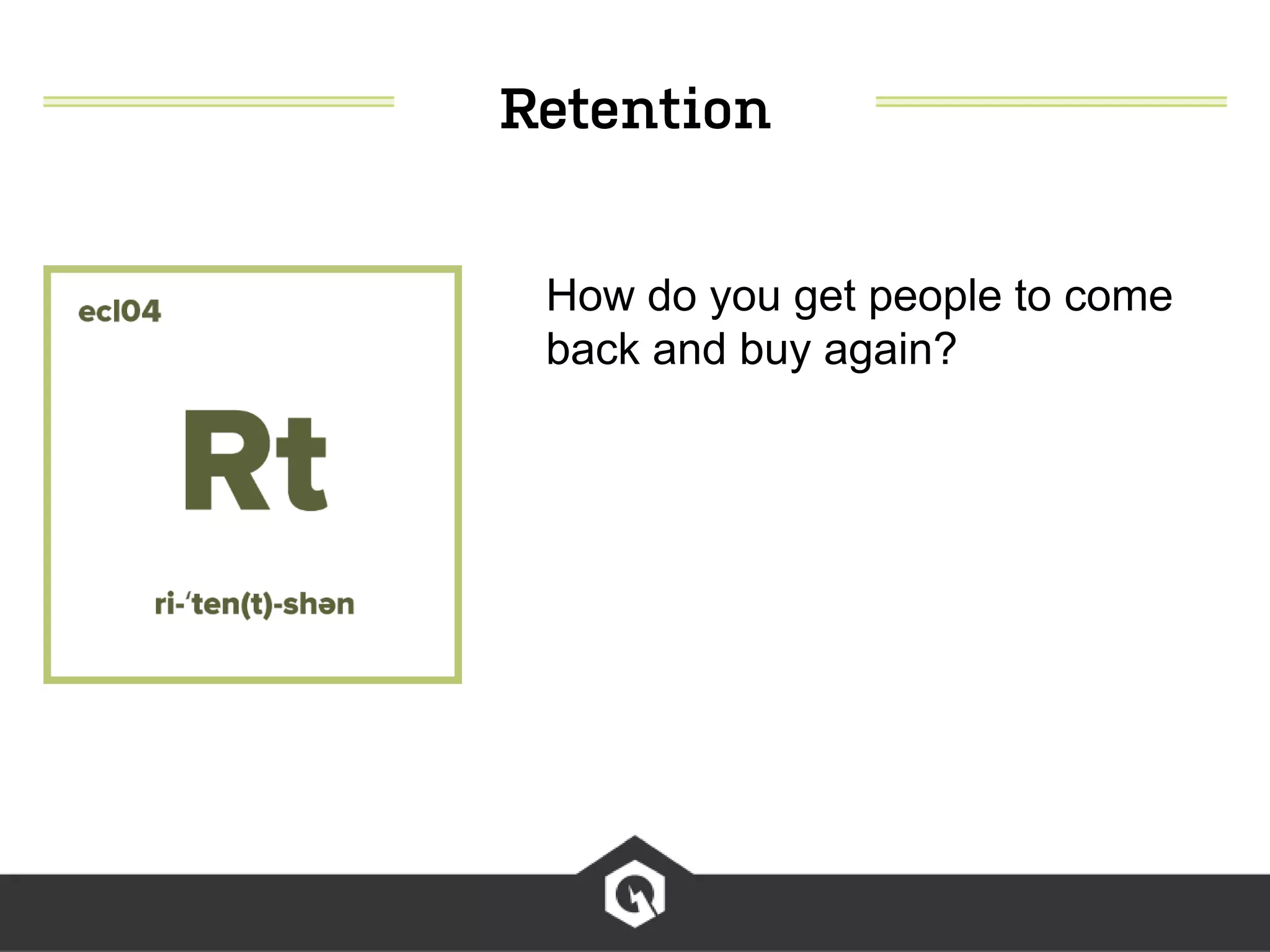 How do you get people to come
back and buy again?
 