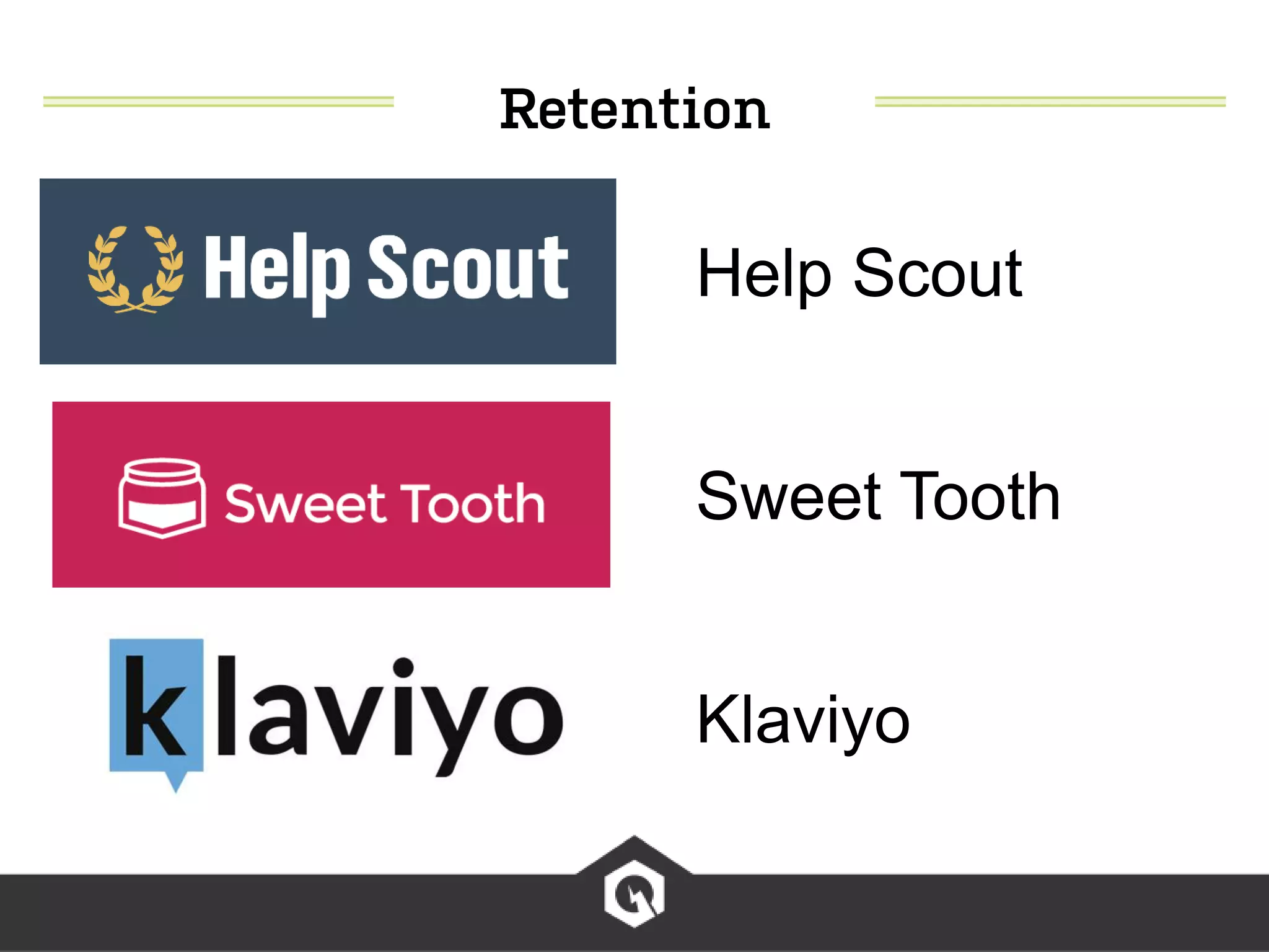 Help Scout
Sweet Tooth
Klaviyo
 