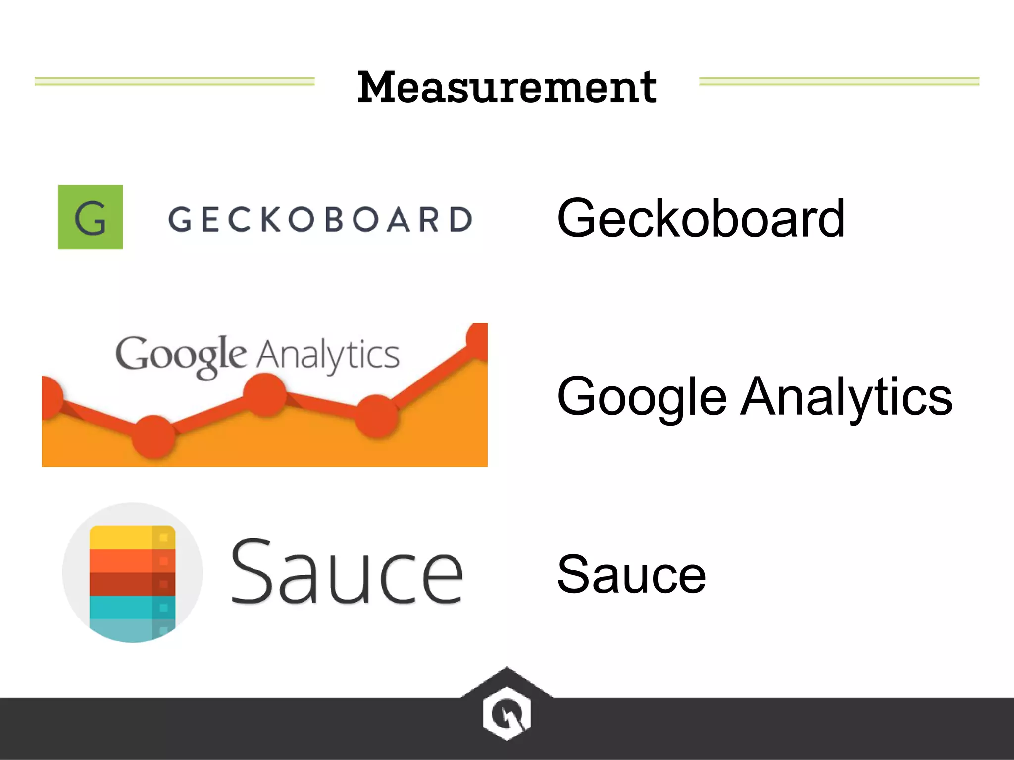 Geckoboard
Google Analytics
Sauce
 