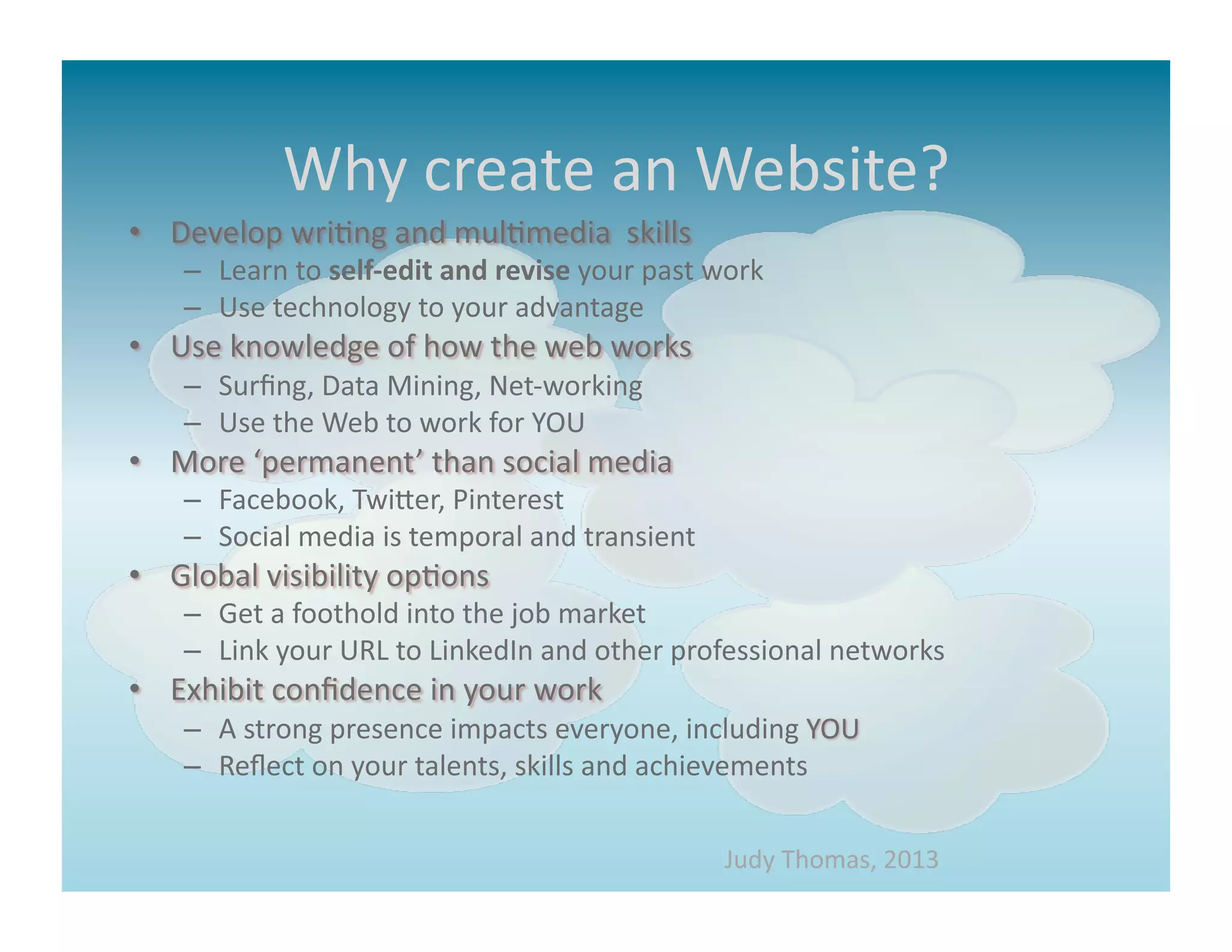 Why	
  create	
  an	
  Website?	
  	
  




                        Judy	
  Thomas,	
  2013	
  
 