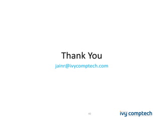 Thank You
jainr@ivycomptech.com
42
 
