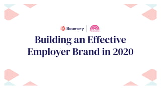 Building an Effective
Employer Brand in 2020
 