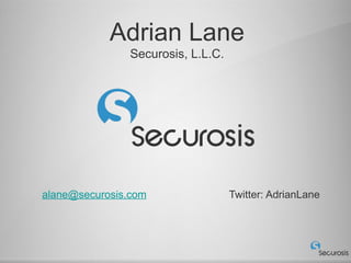 Adrian Lane
                Securosis, L.L.C.




alane@securosis.com                 Twitter: AdrianLane
 
