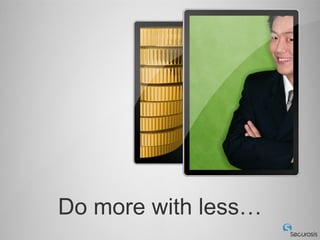 Do more with less…
 