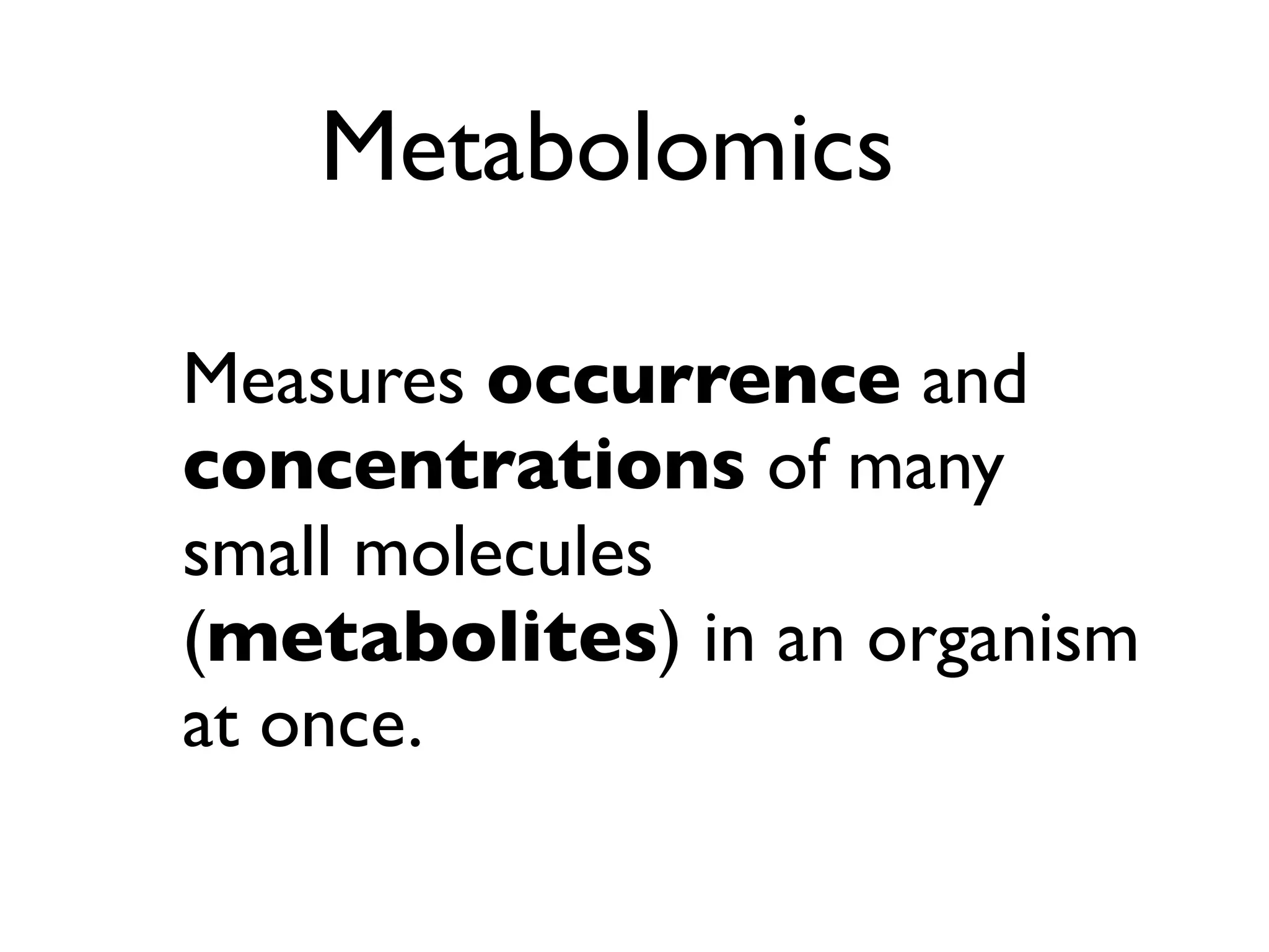 Nuclear Magnetic Resonance
(NMR)
Mass Spec
Metabolomics uses a wide-range of
analytical techniques
 
