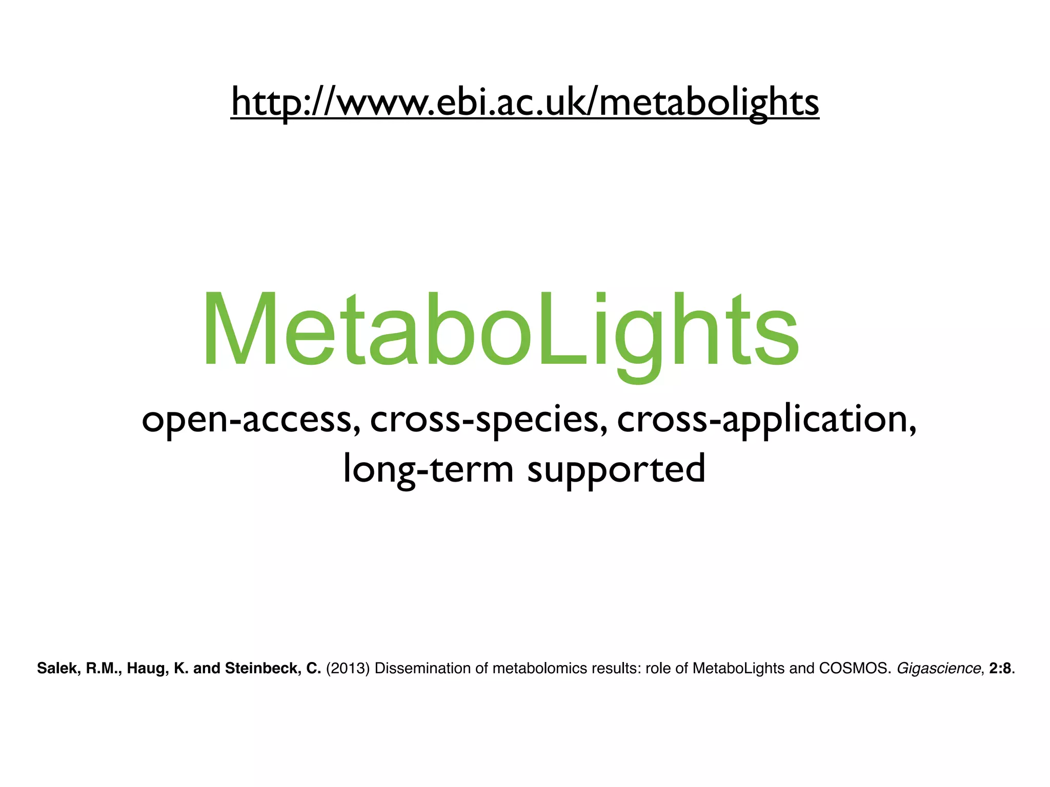 Data growth in EBI data repositories
3-month
doubling time
for
Metabolomics
MetaboLights is now
the recommended
repository
for the Nature journals,
EMBO journal, PLOS
journals, Metabolomics
Journal and others
 