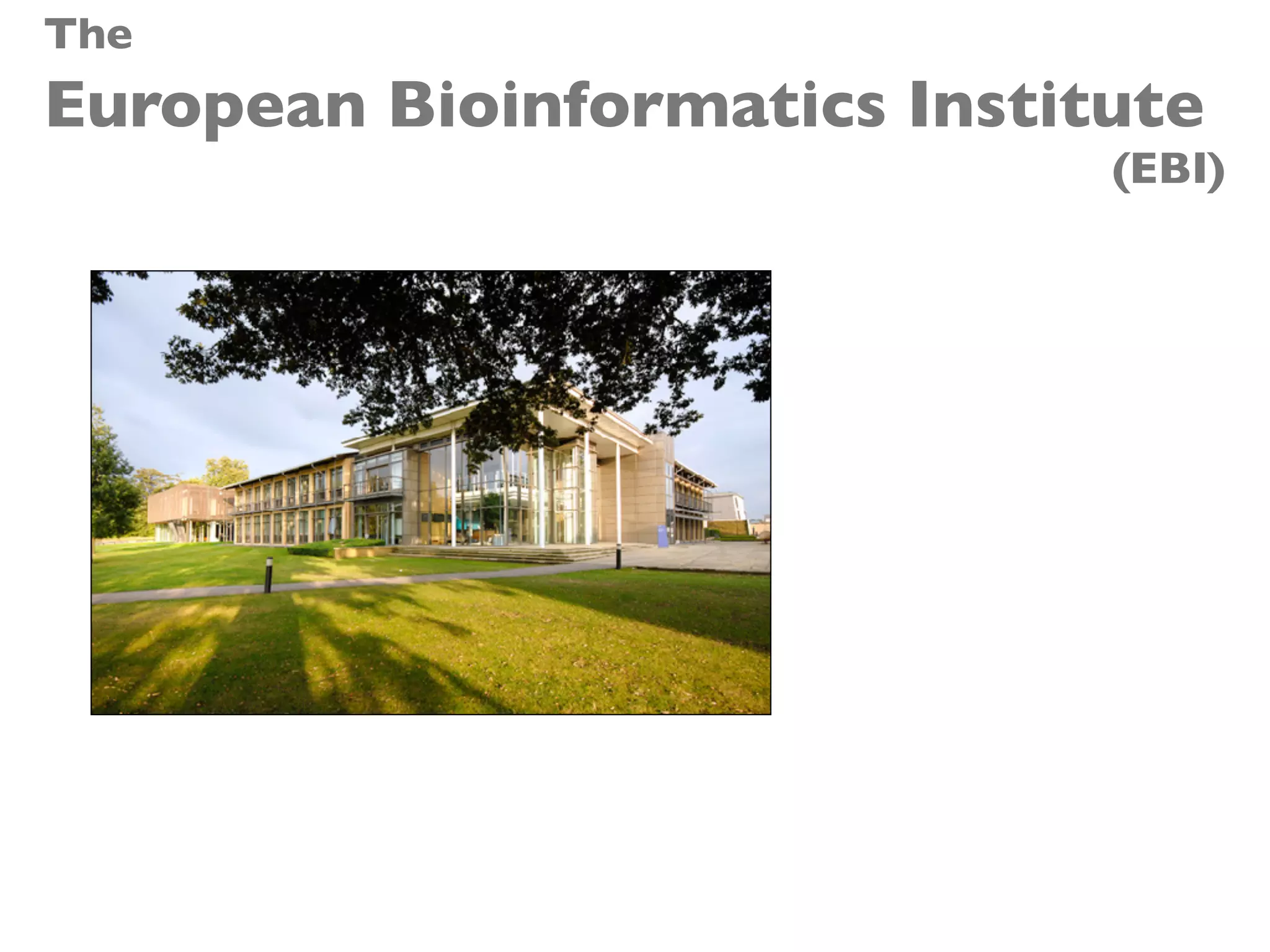 The
European Bioinformatics Institute
(EBI)
 