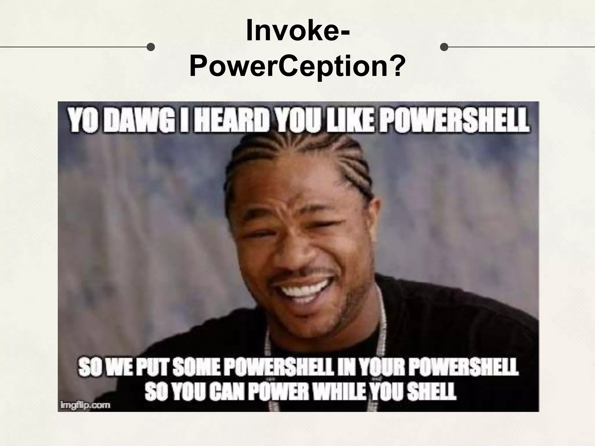 Invoke- PowerCeption? 