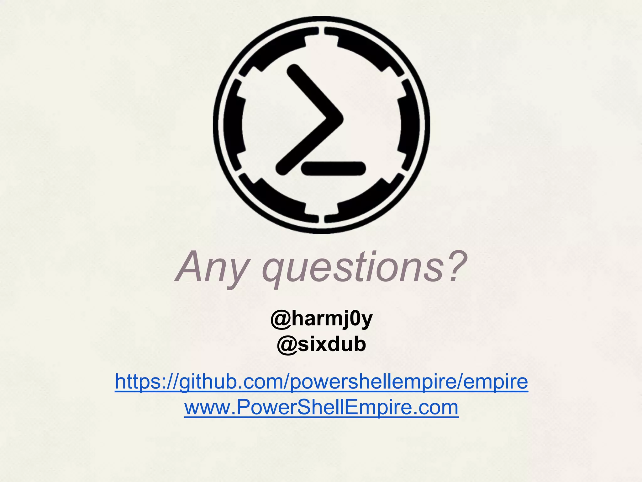 @harmj0y @sixdub https://github.com/powershellempire/empire www.PowerShellEmpire.com Any questions? 