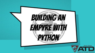 Building an
Empyre with
Python
 