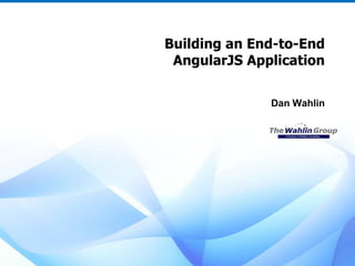 Building an End-to-End
AngularJS Application
Dan Wahlin
 