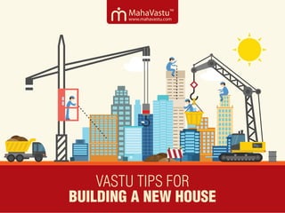 BUILDING A NEW HOUSE
VASTU TIPS FOR
 