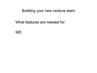 Building your new venture team What features are needed for MD 